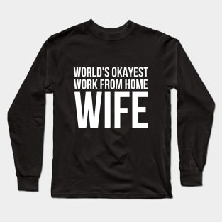 Worlds Okayest Work From Home Wife Long Sleeve T-Shirt